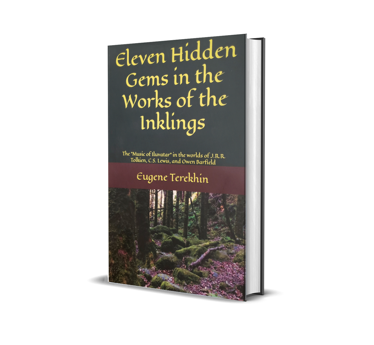 Eleven Hidden Gems in the Works of the Inklings: The Music of Iluvatar in the Worlds of J.R.R. Tolkien, C.S. Lewis, and Owen Barfield (e-book)