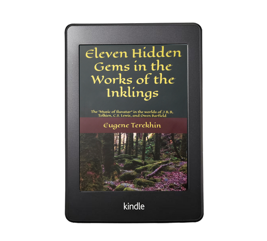 Eleven Hidden Gems in the Works of the Inklings: The Music of Iluvatar in the Worlds of J.R.R. Tolkien, C.S. Lewis, and Owen Barfield (e-book)