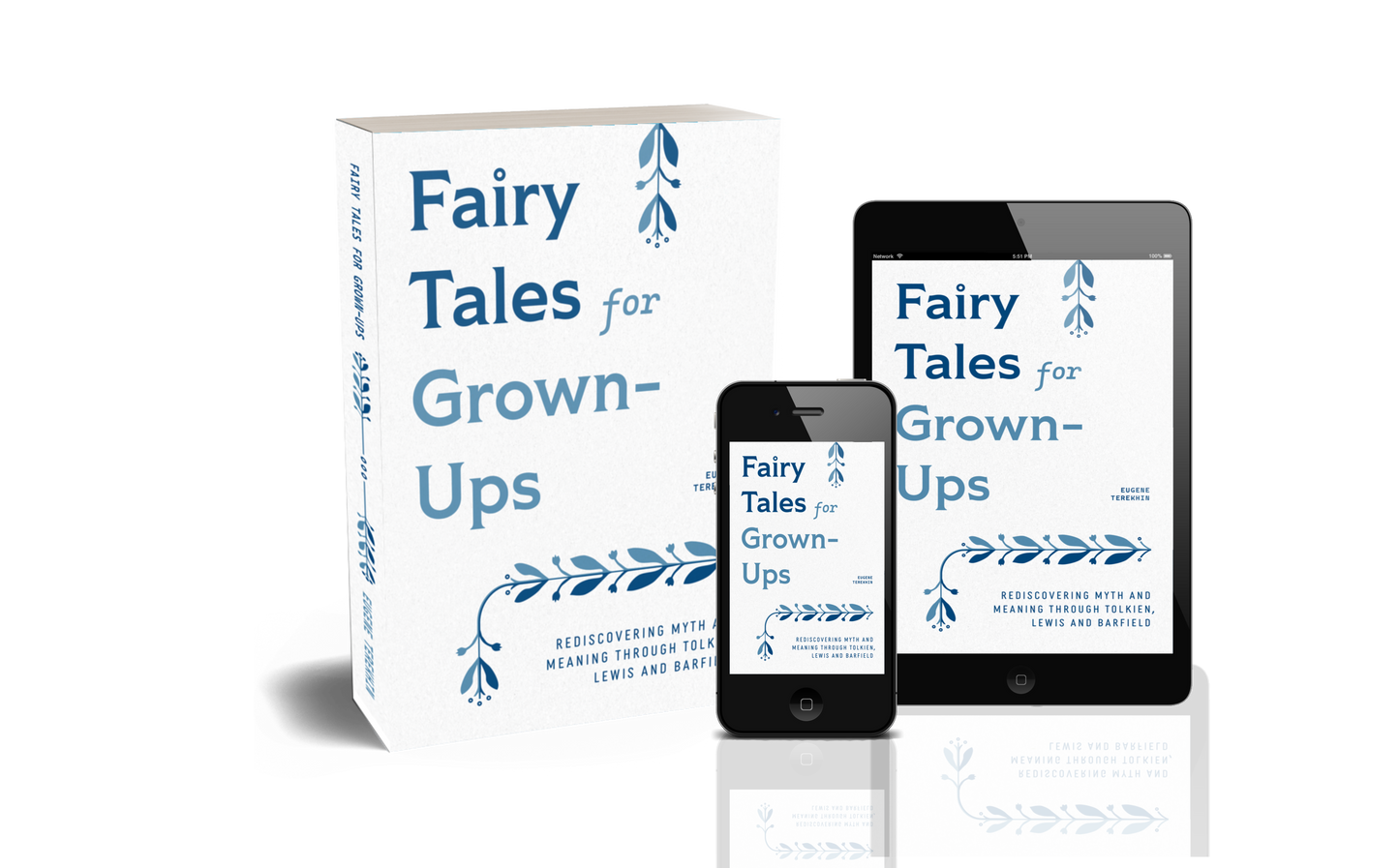 Fairy Tales for Grown-Ups: Rediscovering Myth and Meaning through Tolkien, Lewis, and Barfield