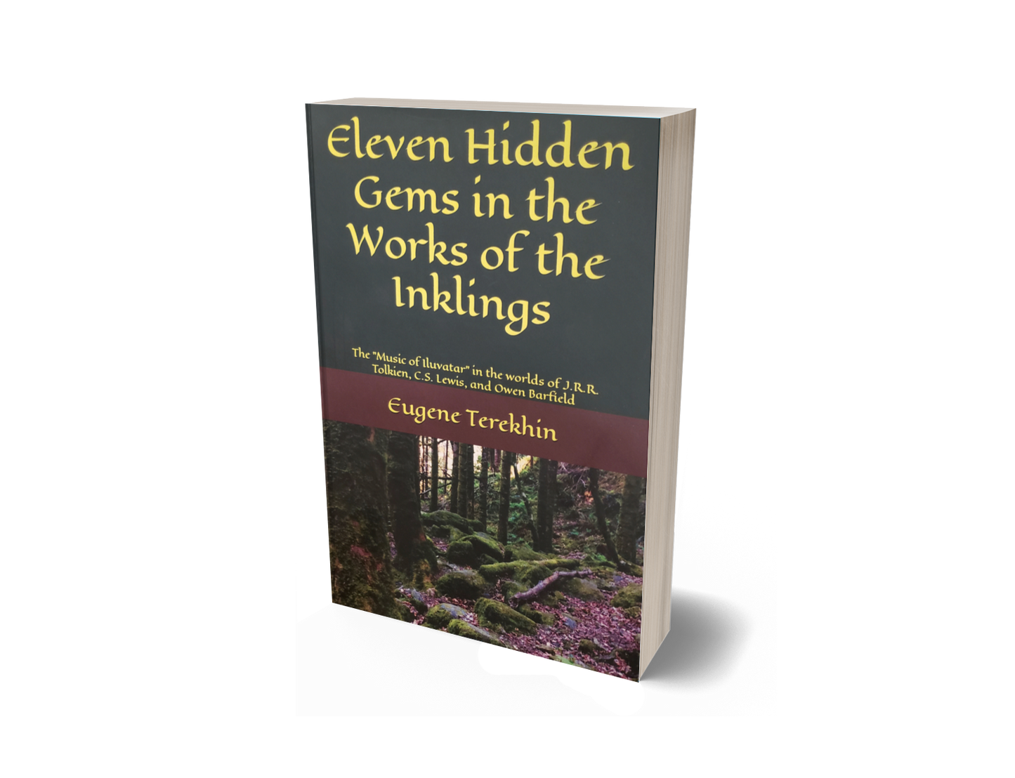 Eleven Hidden Gems in the Works of the Inklings: The Music of Iluvatar in the Worlds of J.R.R. Tolkien, C.S. Lewis, and Owen Barfield (paperback)