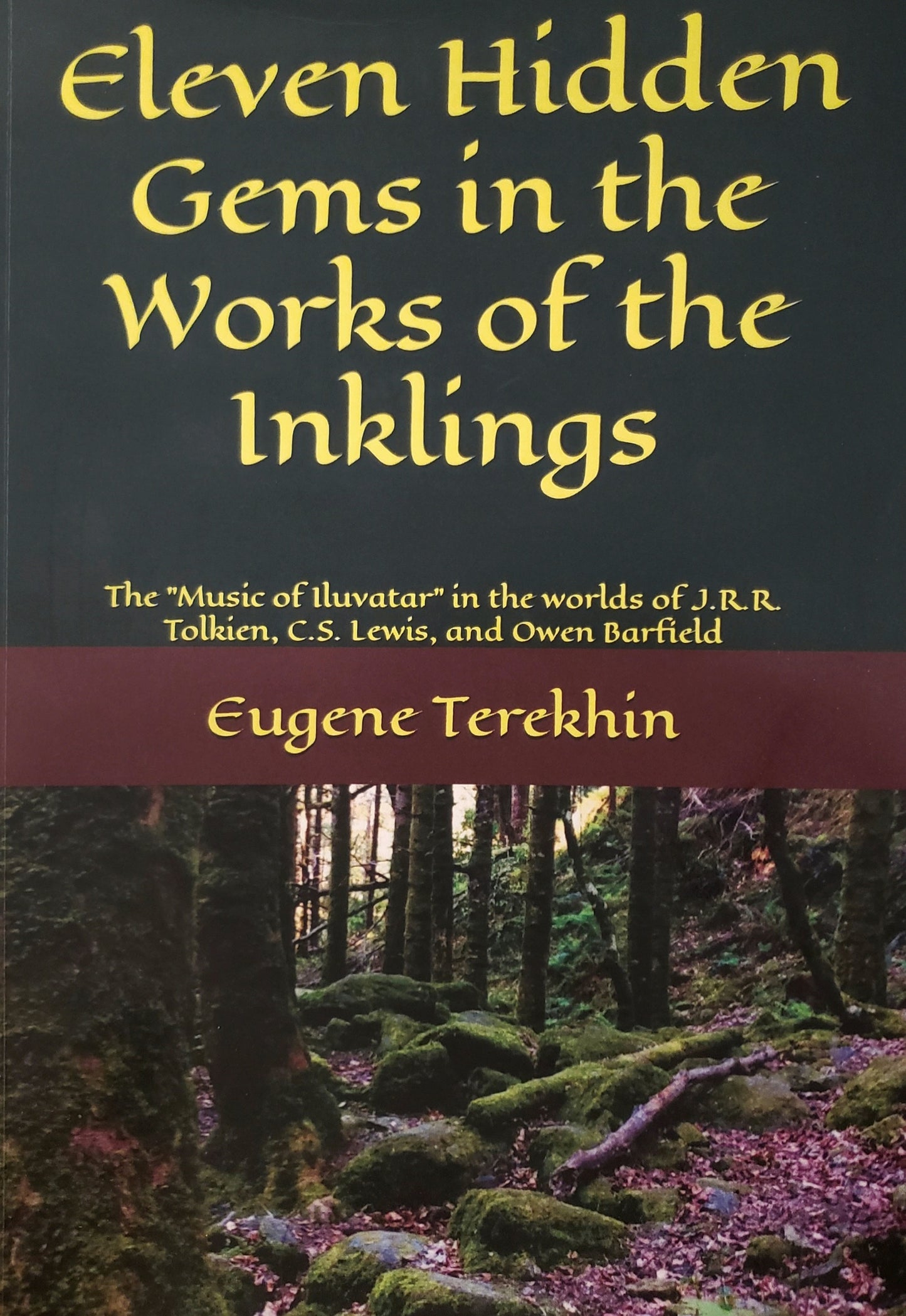 Eleven Hidden Gems in the Works of the Inklings: The Music of Iluvatar in the Worlds of J.R.R. Tolkien, C.S. Lewis, and Owen Barfield (paperback)